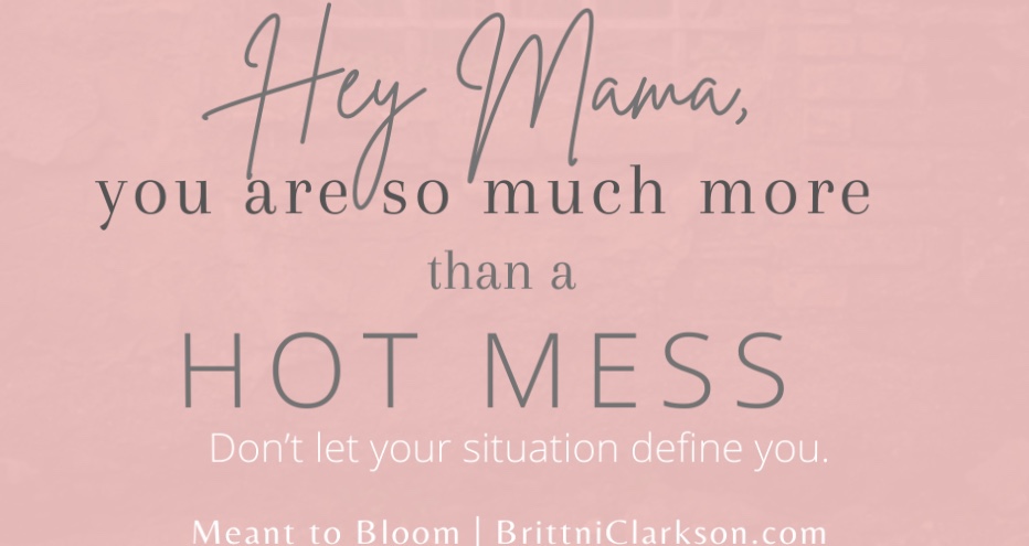You Are So Much More Than a Hot Mess.