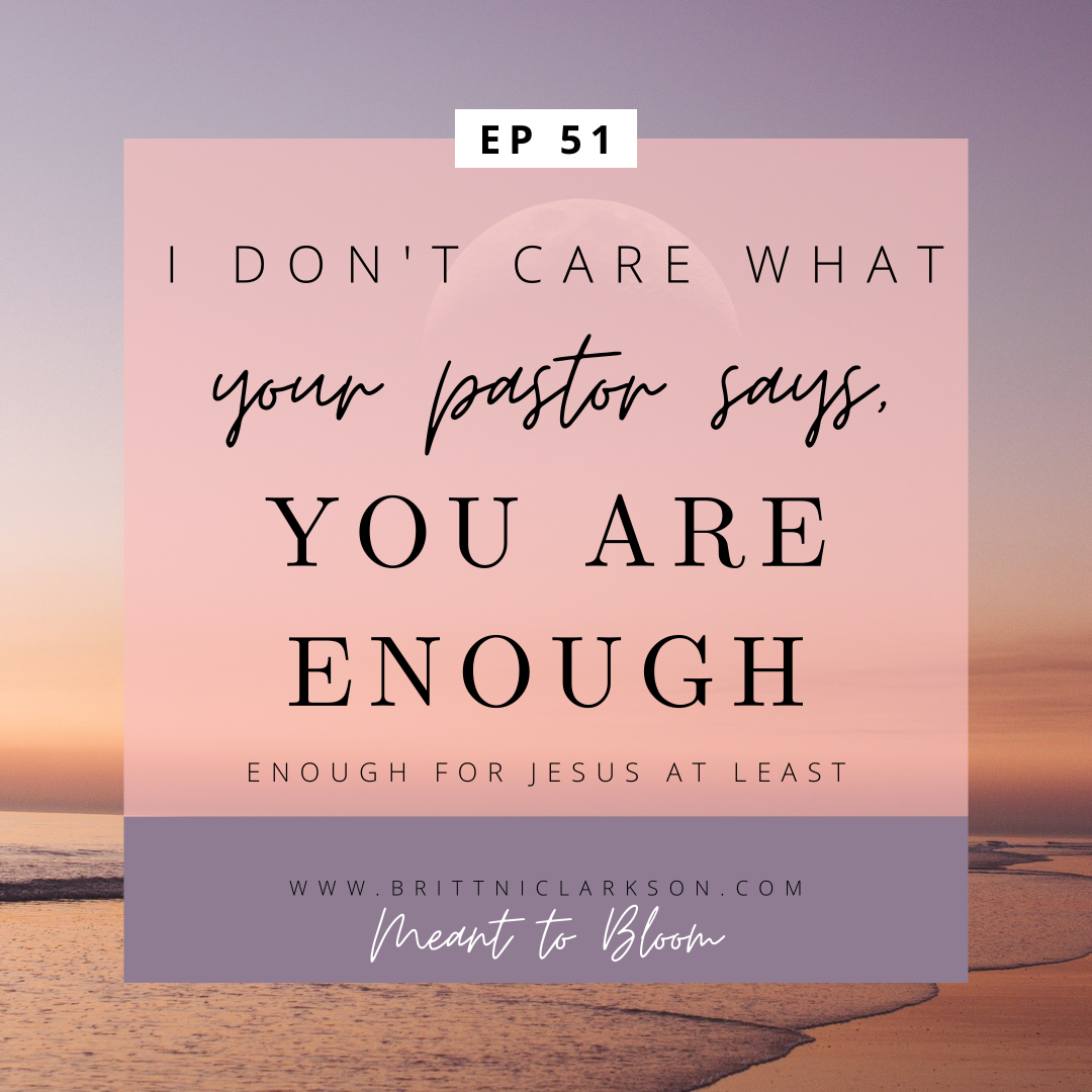 I Don’t Care What Your Pastor Says – You ARE Enough.