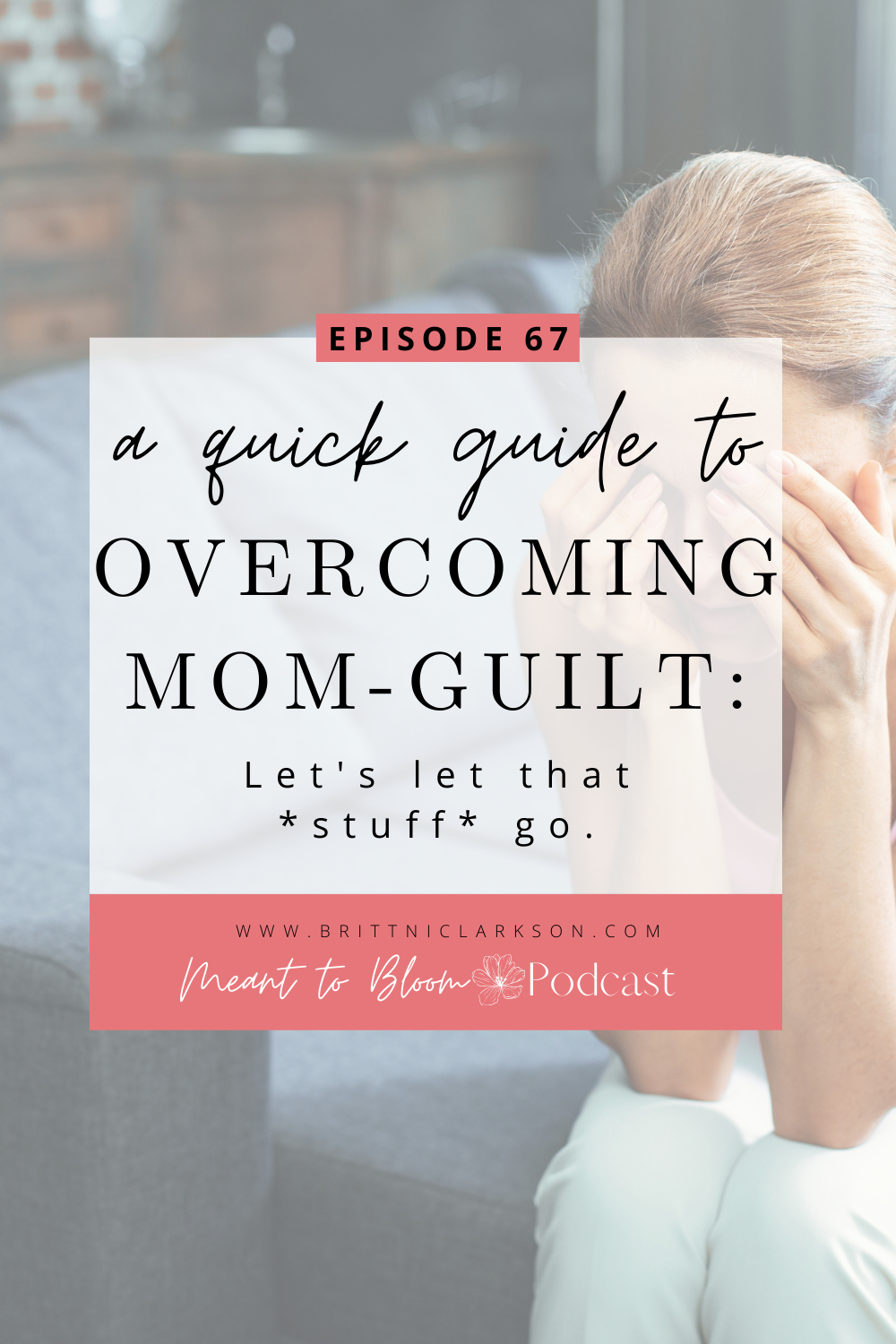 A Quick Guide to Overcoming Mom Guilt: Let’s Let That Stuff Go.