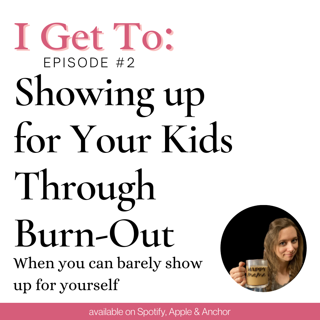2: Showing up for Your Kids Through Burnout (when you can barely show up for yourself).