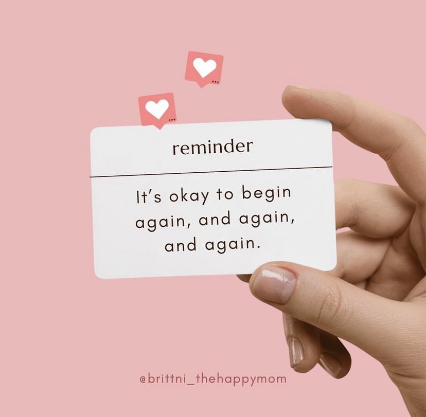 Reminder: it’s okay to begin again, and again, and again.